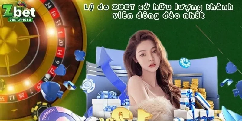 Lý do ZBET sở hữu lượng thành viên đông đảo nhất